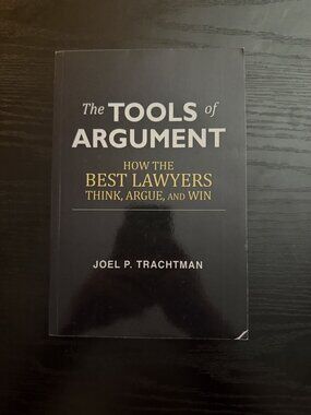 The Tools of Argument Joel Trachtman How the Best Lawyers Think Argue and Win